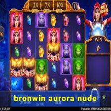 bronwin aurora nude